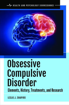 Obsessive Compulsive Disorder: Elements, History, Treatments, and Research [electronic resource]