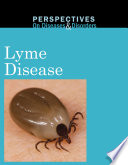 Perspectives on Diseases and Disorders: Lyme Disease [electronic resource]