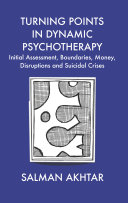 Turning Points in Dynamic Psychotherapy : Initial Assessment, Boundaries, Money, Disruptions and Suicidal Crises [electronic resource]
